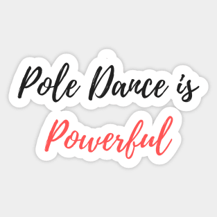 Pole Dance Is Powerful - Pole Dancer Design Sticker